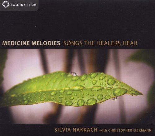 Medicine Melodies - Songs the healers hear - Silvia Nakkach